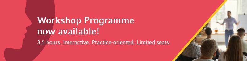 Workshop Programme now available! 3.5 hours. Interactive. Practice-oriented. Limited seats.